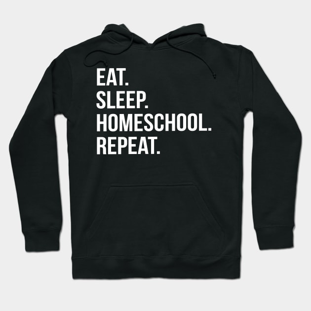 Funny Parent Gift - Eat. Sleep. Homeschool. Repeat. Hoodie by Elsie Bee Designs